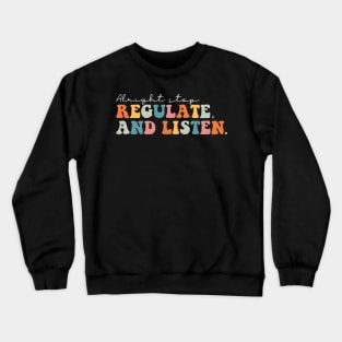 Alright Stop Regulate and Listen Crewneck Sweatshirt